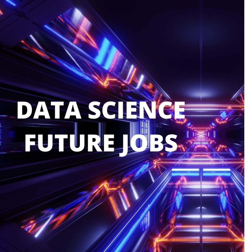 DATA SCIENCE FUTURE JOBS