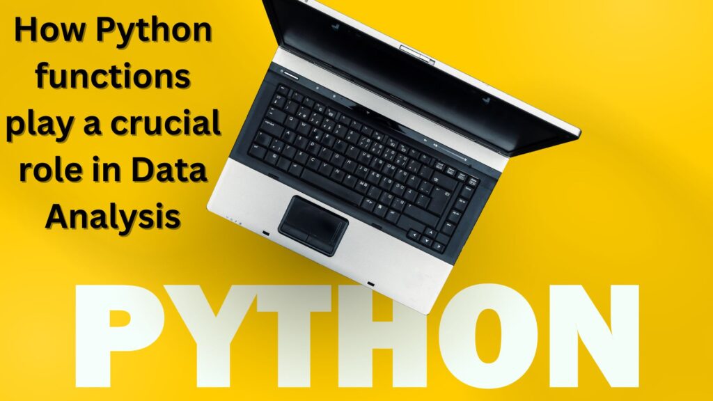 Python functions play a crucial role in Data Analysis
