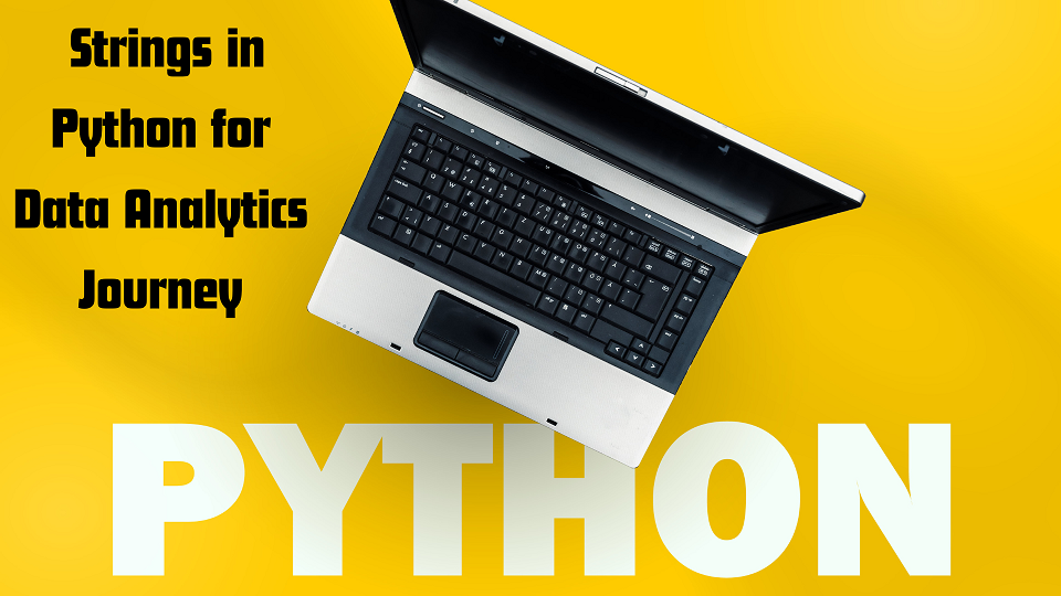 Strings in Python for Data analytics Journey
