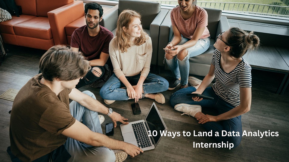 10 Ways to Land a Data Analytics Internship