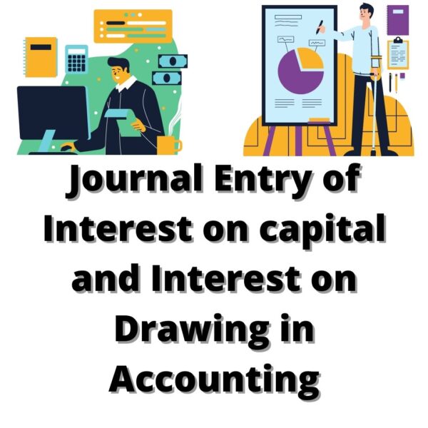 Journal Entry of Interest on capital and Interest on Drawing in Accounting