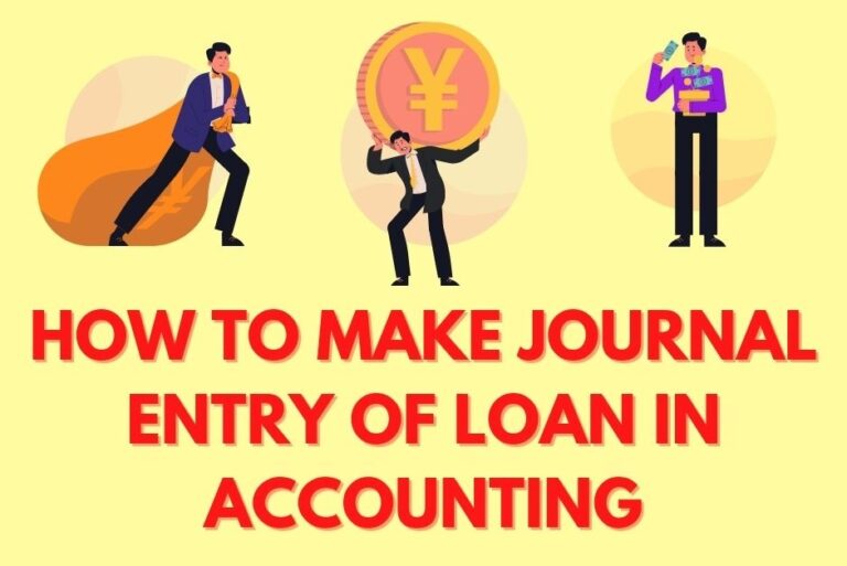 HOW TO MAKE JOURNAL ENTRY OF LOAN IN ACCOUNTING