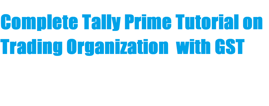 Complete Tally Prime Tutorial on Trading Organization with GST