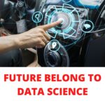 FUTURE BELONG TO DATA SCIENCE