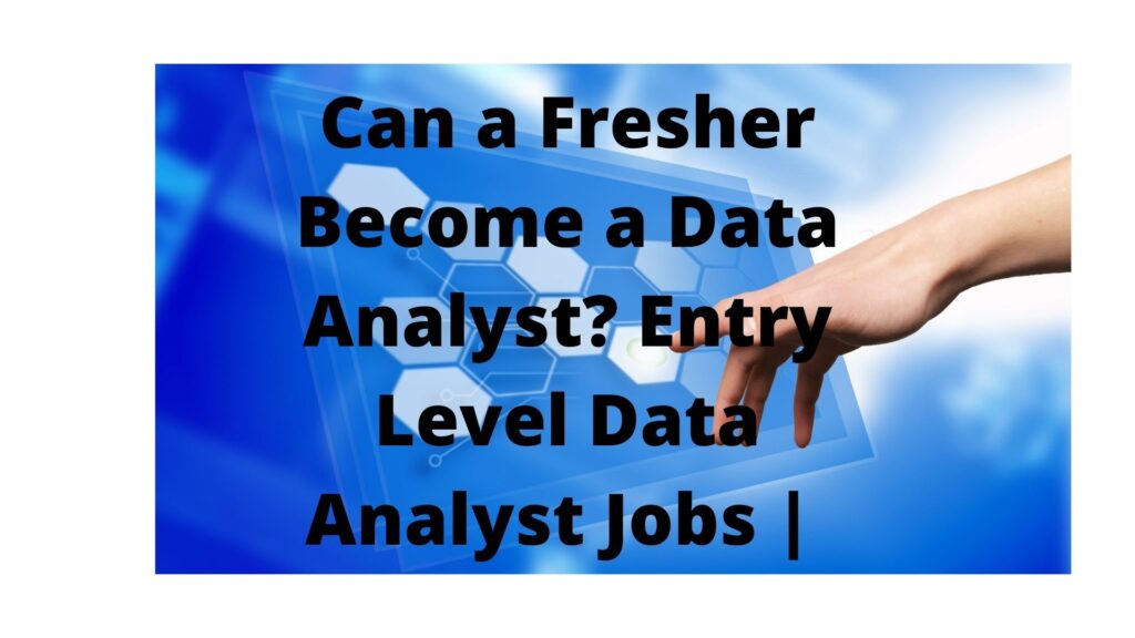 Can a Fresher Become a Data Analyst? Entry Level Data Analyst Jobs |