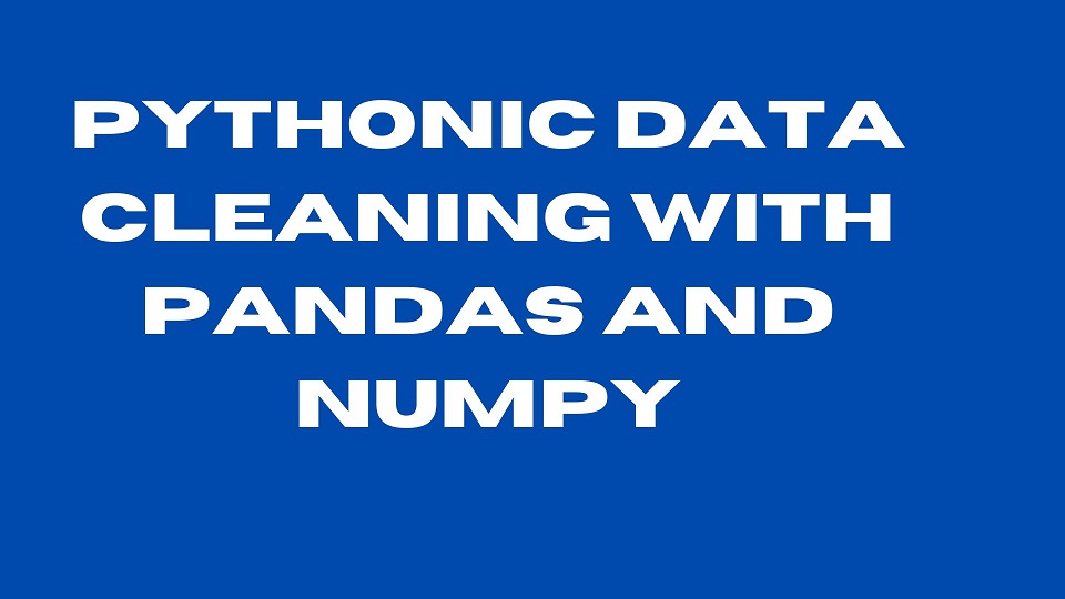 Pythonic Data Cleaning With Pandas and NumPy