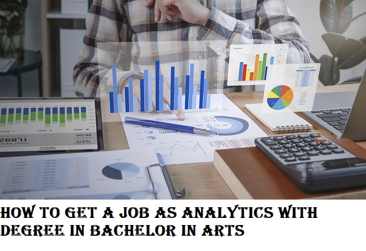 Get a job as Analytics with Degree in Bachelor in Arts