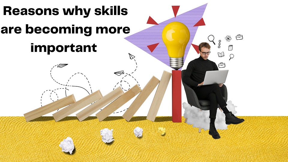 Reasons why skills are becoming more important