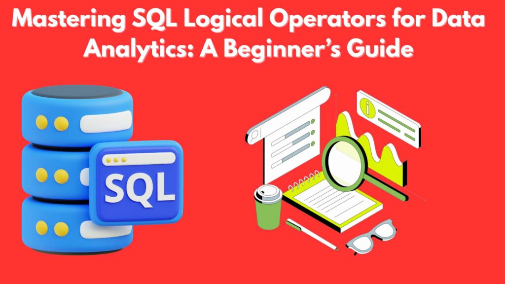 Mastering SQL Logical Operators for Data Analytics