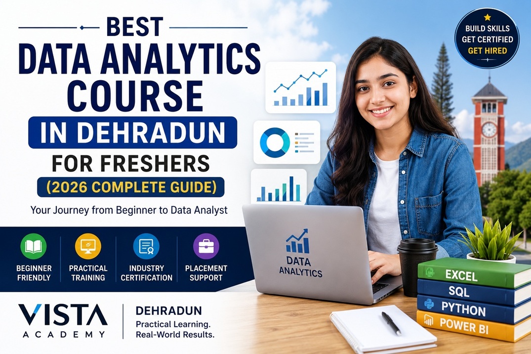 Best Data Analytics Course in Dehradun for Freshers 2026 featuring Excel SQL Python Power BI training at Vista Academy